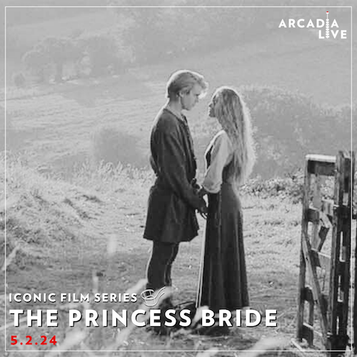 Arcadia Live's Iconic Film Series: The Princess Bride